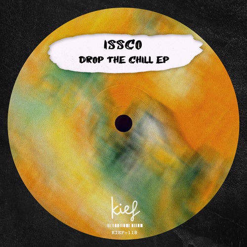 ISSCO - Drop the Chill EP [KIF118]